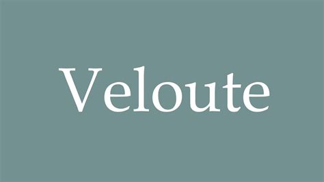 How to Pronounce ''Velouté'' Correctly in French.